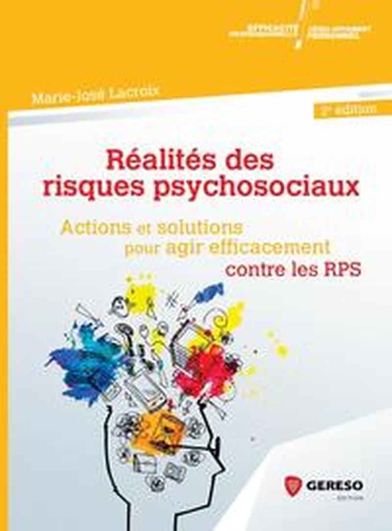 Réalités des risques psychosociaux : actions et solutions pour agir efficacement contre les RPS (2e éd.) Marie-José Lacroix