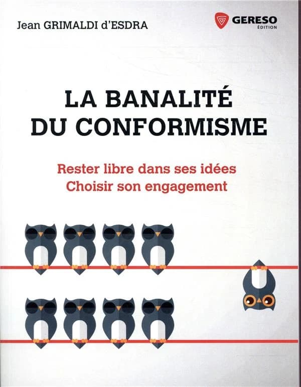 La banalité du conformisme : rester libre dans ses idées, choisir son engagement (Éd. 2019) Jean Grimaldi d'Esdra