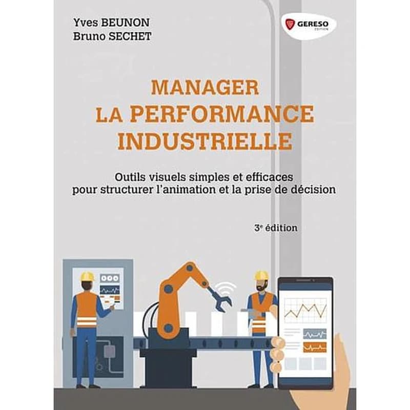Manager la performance industrielle  - Outils visuels simples et efficaces pour structurer l'animation et la prise de décision