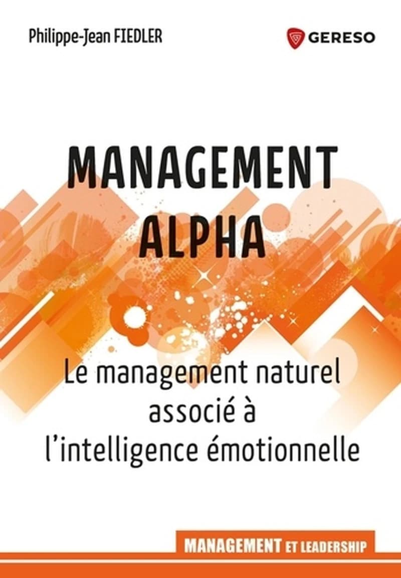 Management alpha : le management naturel associé à l'intelligence émotionnelle
