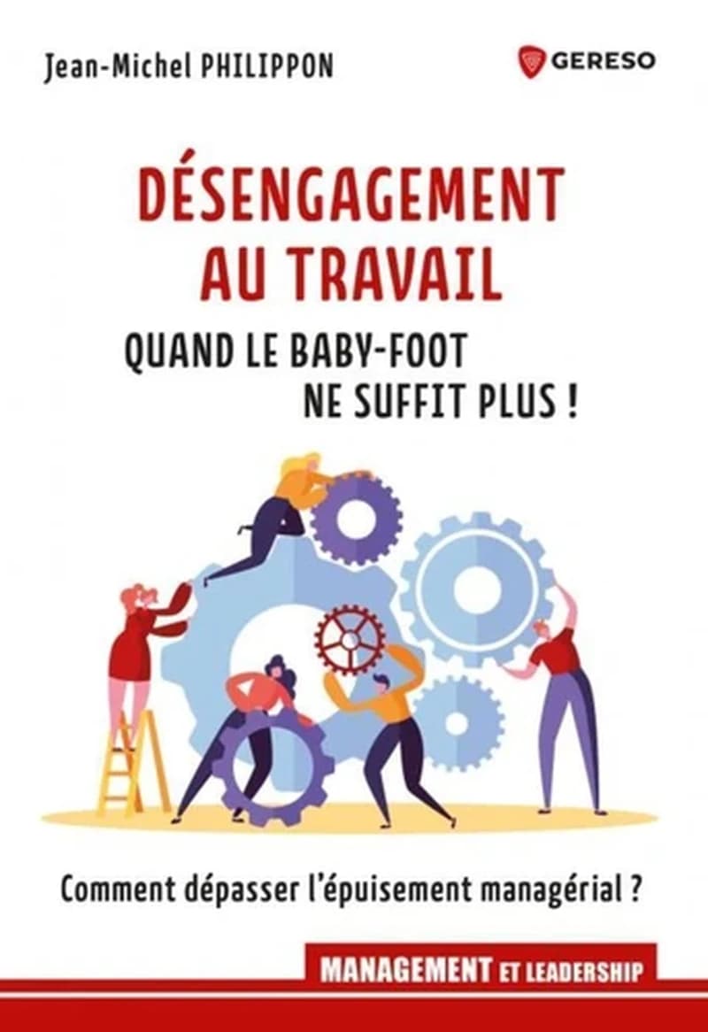 Désengagement au travail : quand le baby-foot ne suffit plus ! : comment dépasser l'épuisement managérial ?