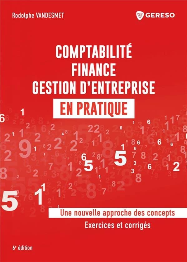 Comptabilité, finance, gestion d'entreprise en pratique : une nouvelle approche des concepts : exercices et corrigés (6e éd.) Rodolphe Vandesmet