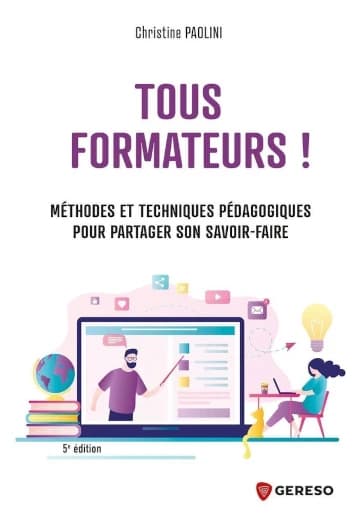 Tous formateurs ! : Méthodes et techniques pédagogiques pour partager son savoir-faire