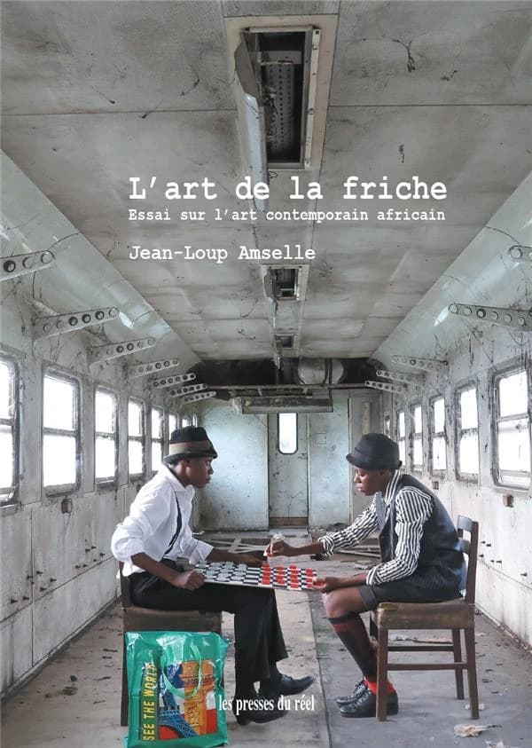 L'art de la friche : essai sur l'art contemporain africain (Nouvelle éd. revue et augmentée) Jean-Loup Amselle