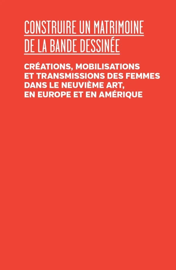 Construire un matrimoine de la bande dessinée : créations, mobilisations et transmissions des femmes dans le neuvième art, en Europe et en Amérique