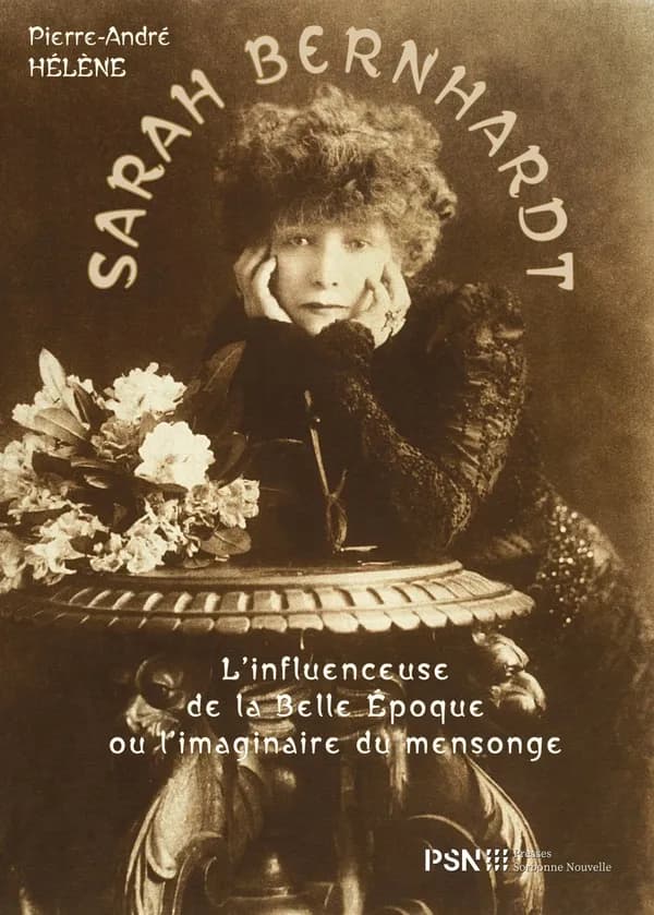 Sarah Bernhardt : l'influenceuse de la Belle Époque ou l'imaginaire du mensonge