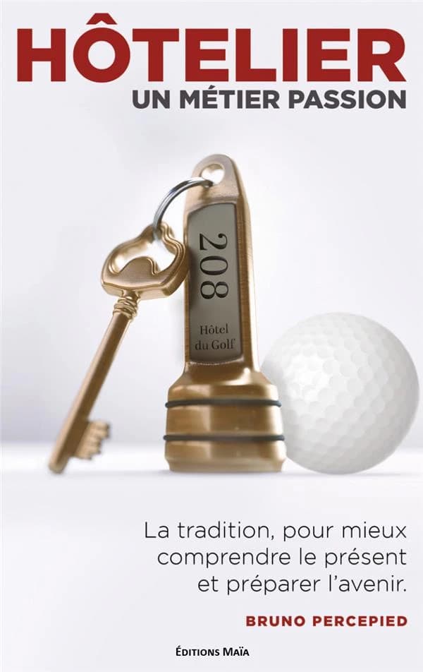 Hôtelier un métier passion : la tradition pour comprendre le présent et préparer l'avenir