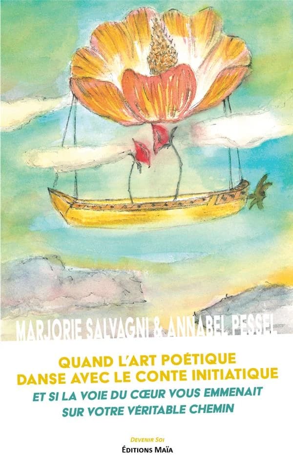 Quand l'art poétique danse avec le conte initiatique : et si la voie du coeur vous emmenait sur votre véritable chemin
