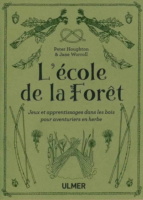 L'école de la forêt : jeux et apprentissages dans les bois pour aventuriers en herbe