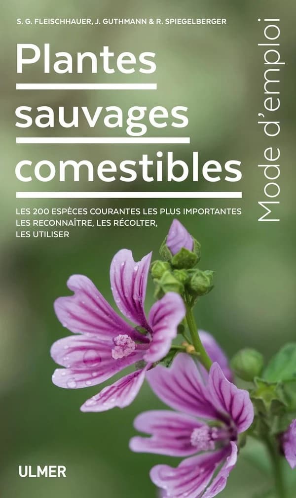 Plantes sauvages comestibles : les 200 espèces courantes les plus importantes, les reconnaître, les récolter, les utiliser ([Nouvelle éd.]) S. G. Fleischhauer, J. Guthmann & R. Spiegelberger