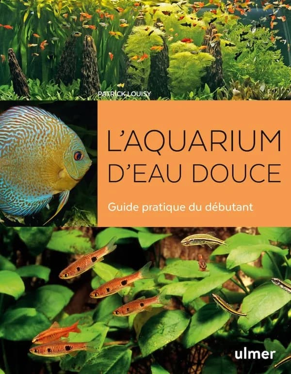 L'aquarium d'eau douce : guide pratique du débutant...