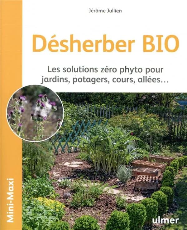 Désherber BIO - Les solutions zéro phyto pour jardins, potagers, cours, allées...