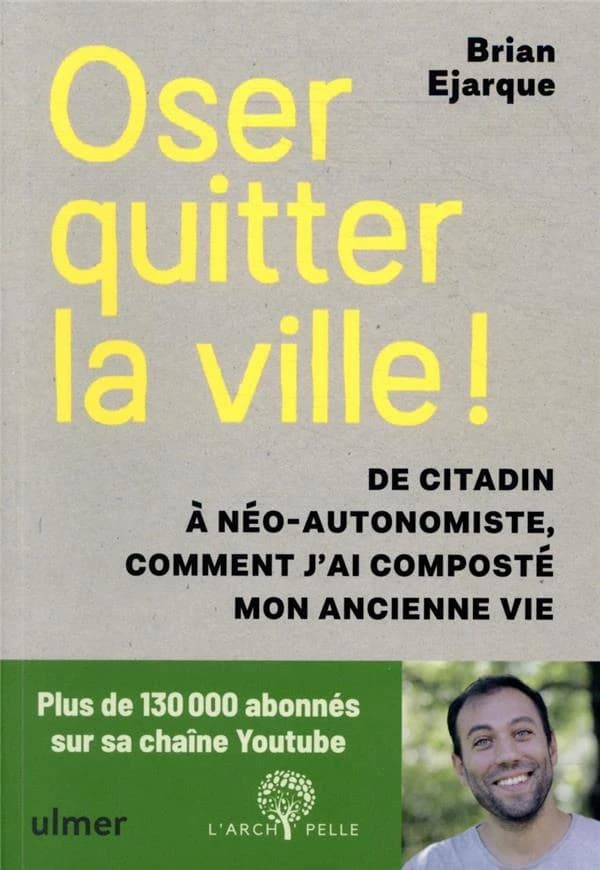 Oser quitter la ville ! : de citadin à néo-autonomiste, comment j'ai composté mon ancienne vie