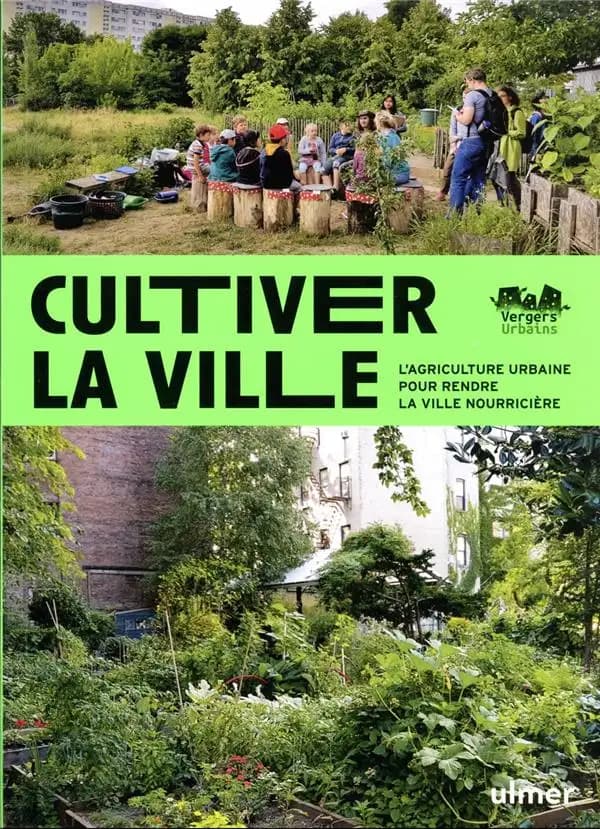Cultiver la ville : l'agriculture urbaine pour rendre la ville nourricière