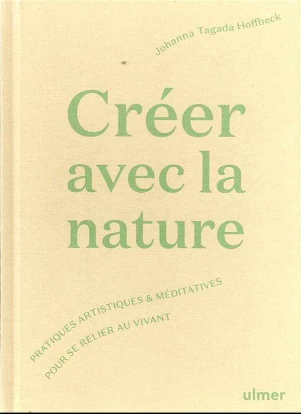 Créer avec la nature : pratiques artistiques & méditatives pour se relier au vivant