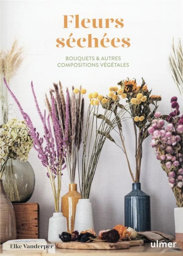 Fleurs séchées : bouquets & autres compositions végétales