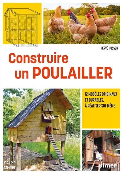 Construire un poulailler : 12 modèles originaux et durables, à réaliser soi-même (Nouvelle éd. revue) Hervé Husson