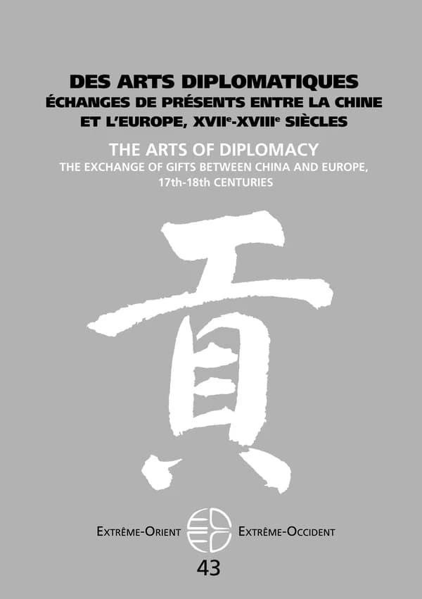 Des arts diplomatiques : Échanges de présents entre la Chine et l'Europe, XVIIe-XVIIIe siècles