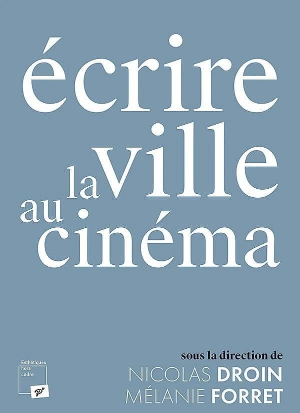 Écrire la ville au cinéma : traces, mouvements, imbrications