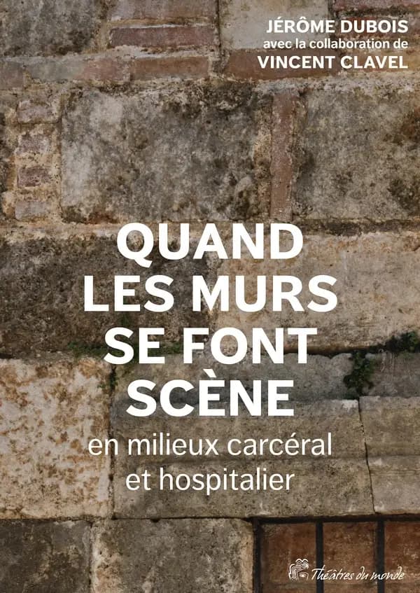 Quand les murs se font scènes en milieux carcéral et hospitalier