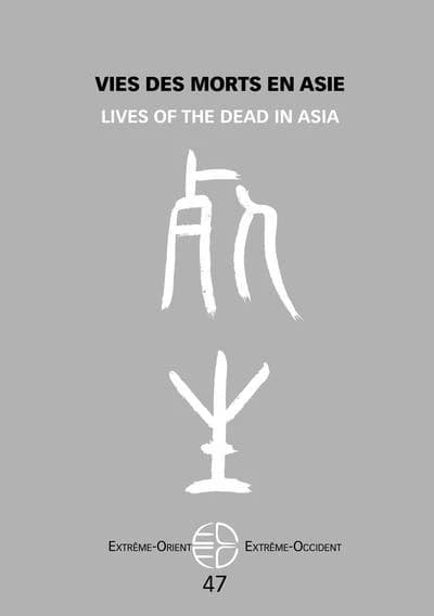 Extrême Orient extrême Occident n.47 : Vies des morts en Asie : Lives of the dead in Asia