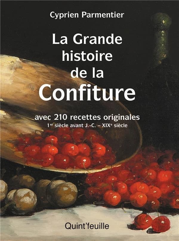 La grande histoire de la confiture : avec 210 recettes originales : Ier siècle av. J.-C.-XIXe siècle