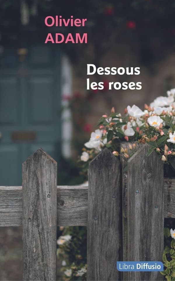 Dessous les roses : roman ([Éd. en gros caractères]) Olivier Adam