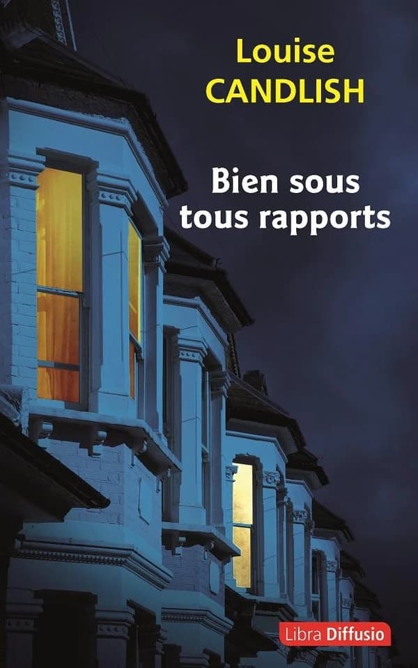 Bien sous tous rapports ([Éd. en gros caractères]) Louise Candlish ; traduit de l'anglais par Caroline Nicolas