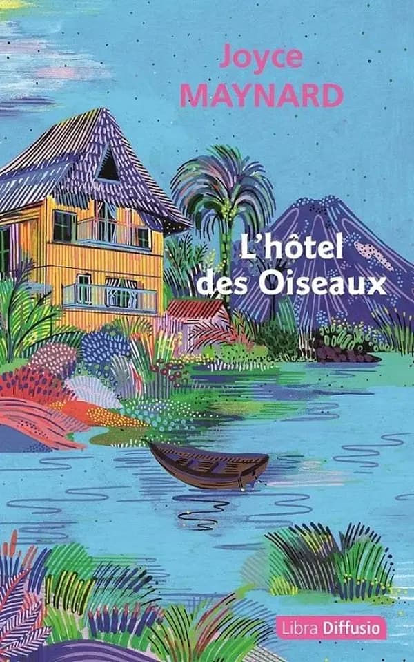 L'hôtel des oiseaux : roman ([Éd. en gros caractères]) Joyce Maynard ; traduit de l'anglais (États-Unis) par Florence Lévy-Paoloni