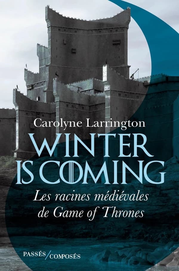 Winter is coming : les racines médiévales de "Game of thrones"
