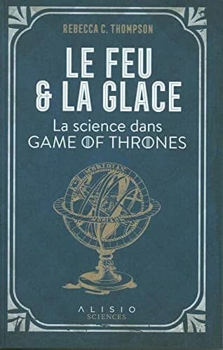 Le feu et la glace : la science dans "game of thrones"
