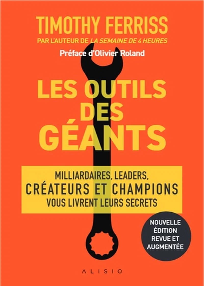 Les outils des géants (Nouvelle éd. revue et augmentée) Timothy Ferriss ; préfacé par Olivier Roland et Arnold Schwarzenegger ; illustré par Remie Geoffroi ; [traduit de l'anglais par Cécile Capilla]