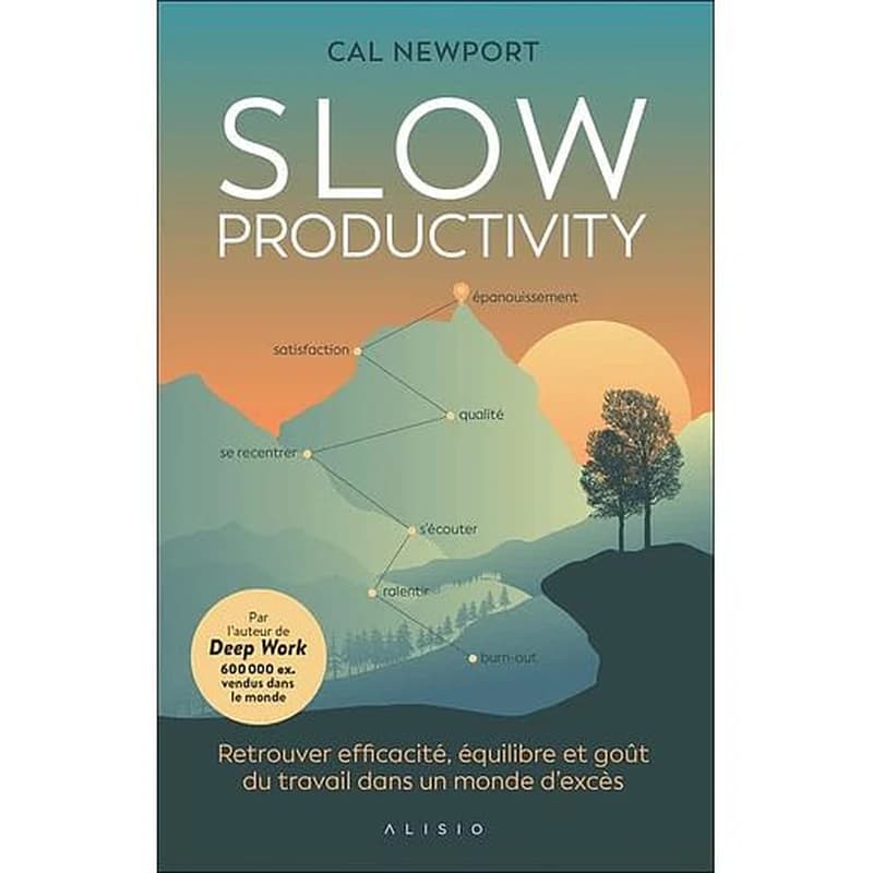 Slow productivity : retrouver efficacité, équilbre et goût du travail dans un monde d'excès
