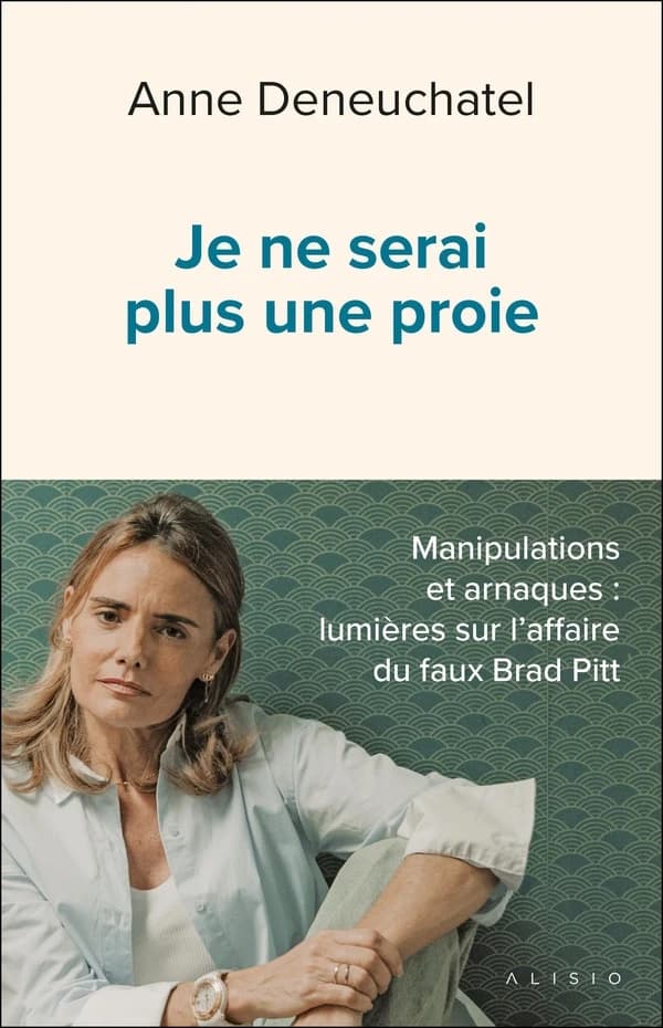 Je ne serai plus une proie : manipulations et arnaques, lumières sur l'affaire du faux Brad Pitt