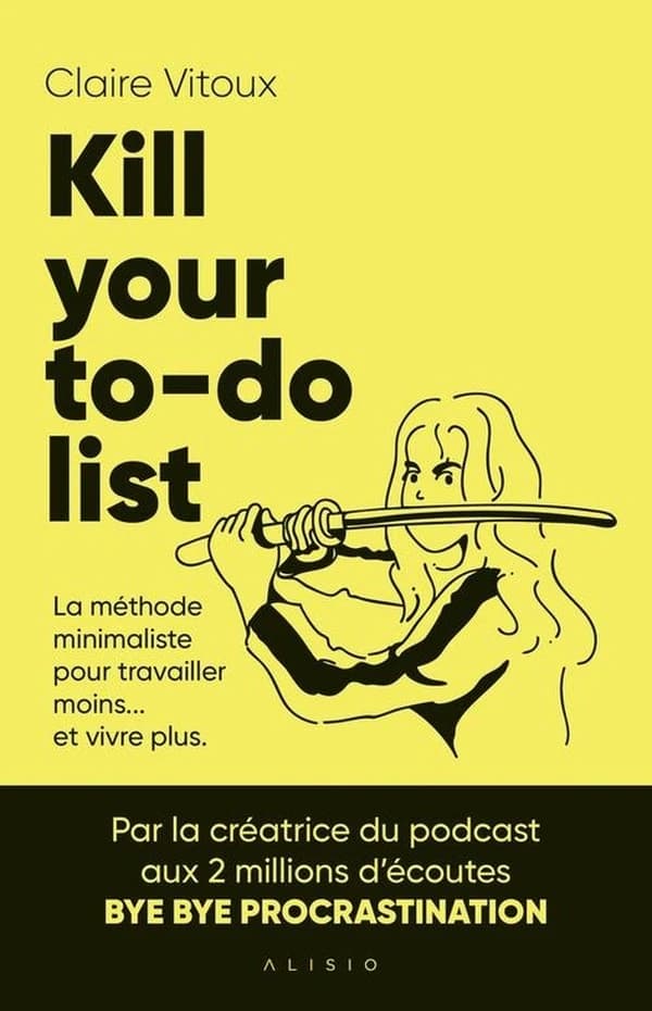 Kill your to-do list : la méthode minimaliste pour travailler moins... Et vivre plus