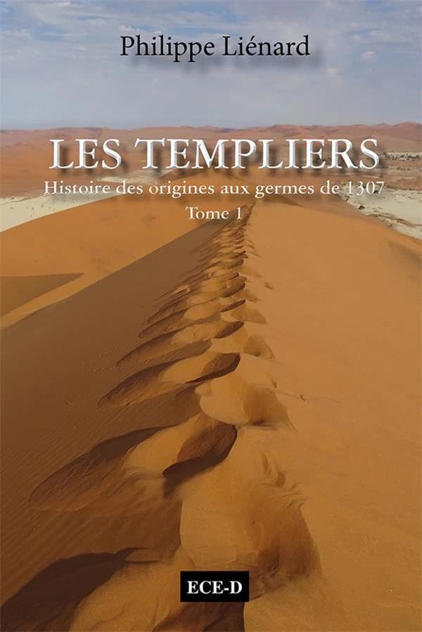 Les Templiers. 1, Histoire des origines aux germes de 1307 : l'esprit du Temple