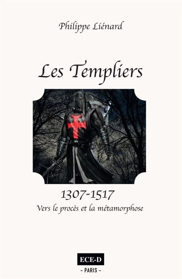 Les Templiers. 1307-1517 : vers le procès et la métamorphose