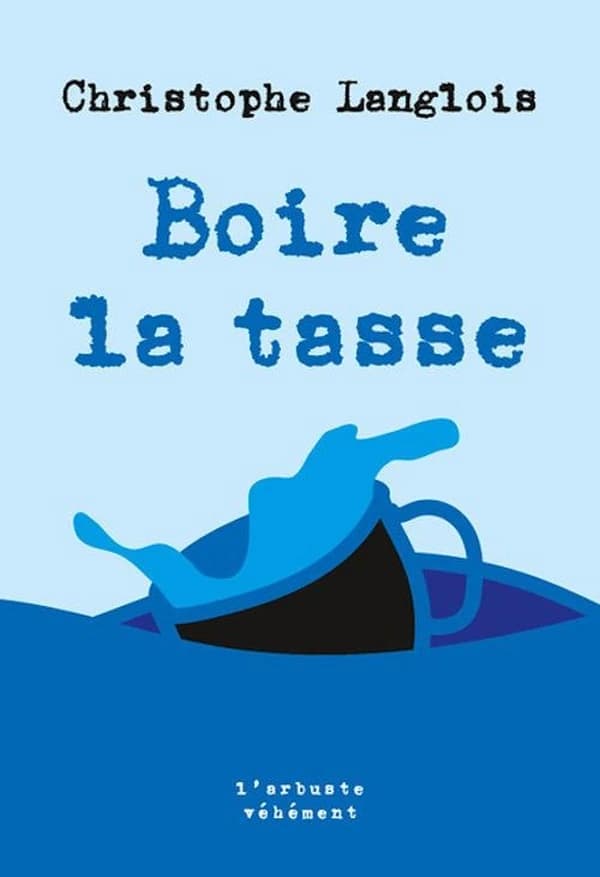Boire la tasse (Éd. revue et augmentée) Christophe Langlois ; préface de l'auteur