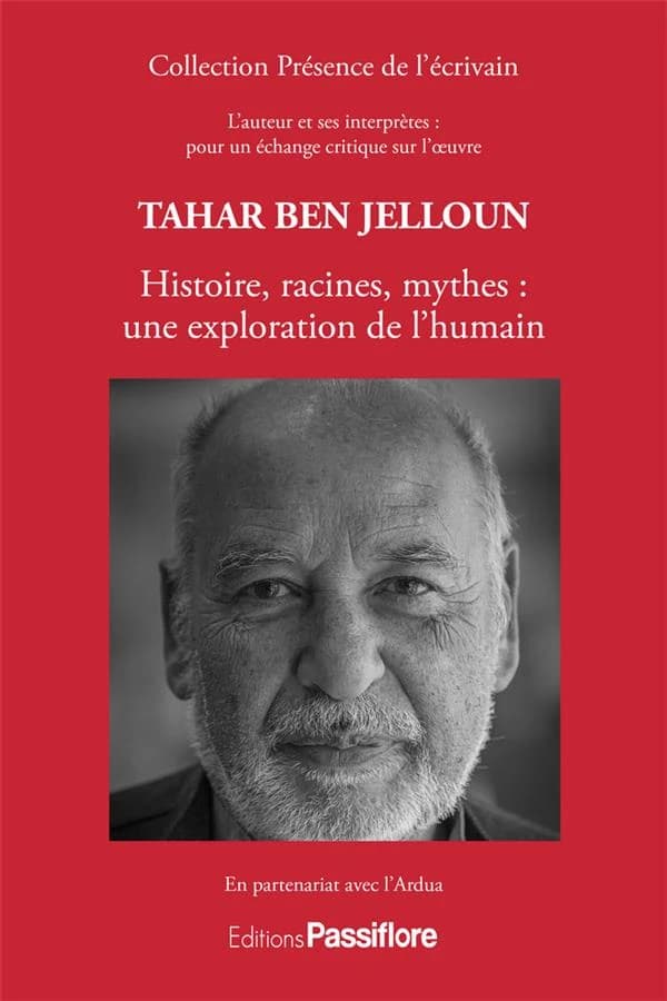 Tahar Ben Jelloun : histoire, racines, mythes : une exploration de l'humain : [colloque, décembre 2021, Bibliothèque Mériadeck, Bordeaux]