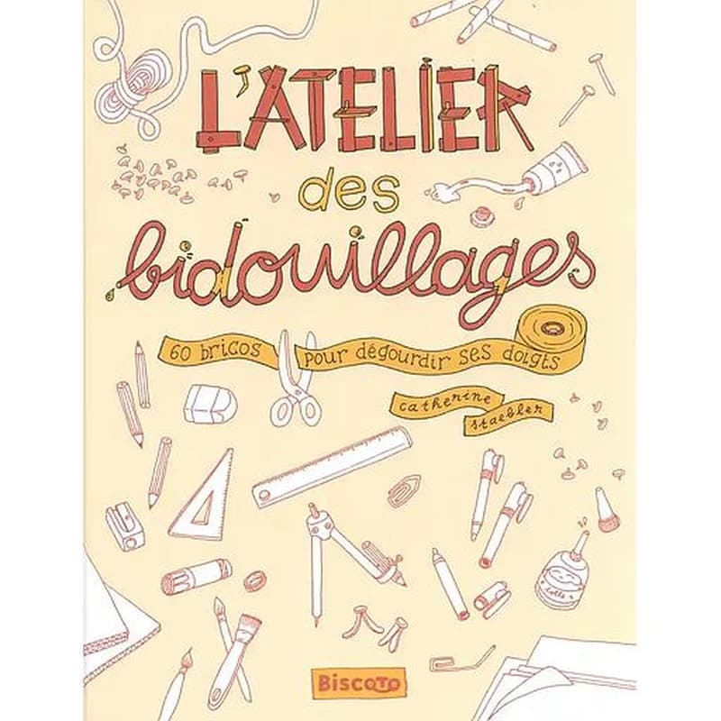 L'atelier des bidouillages : 60 bricos pour dégourdir ses doigts