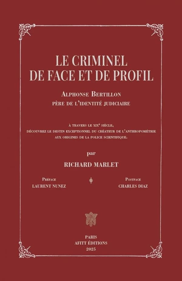 Le criminel de face et de profil : Alphonse Bertillon, père de l'identité judiciaire