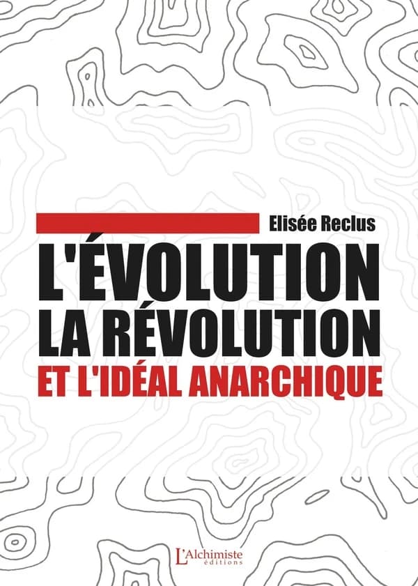 L'évolution, la révolution et l'idéal anarchique ([Nouvelle éd.]) Élisée Reclus