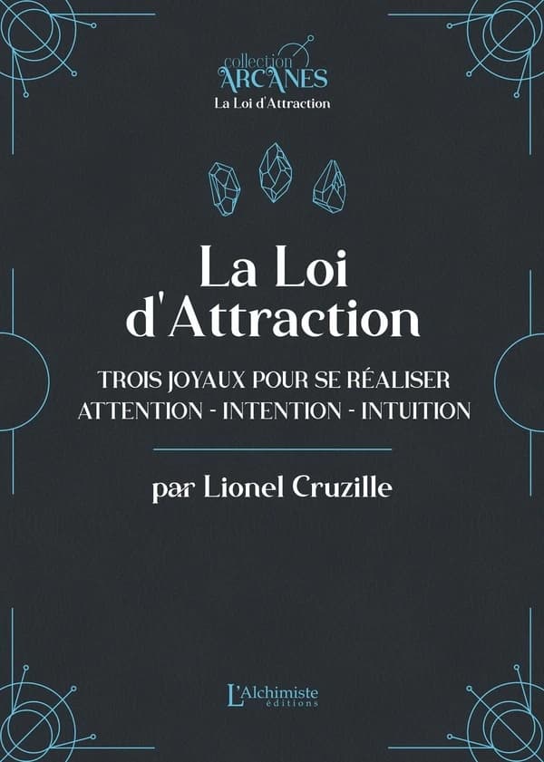 La loi d'attraction : trois joyaux pour se réaliser, attention, intention, intuition