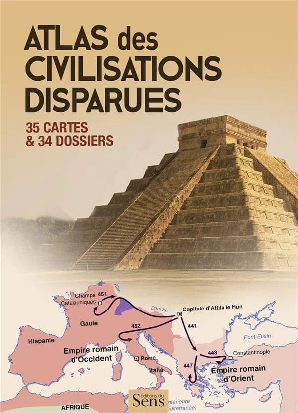 Atlas des civilisations disparues : 35 cartes & 34 dossiers