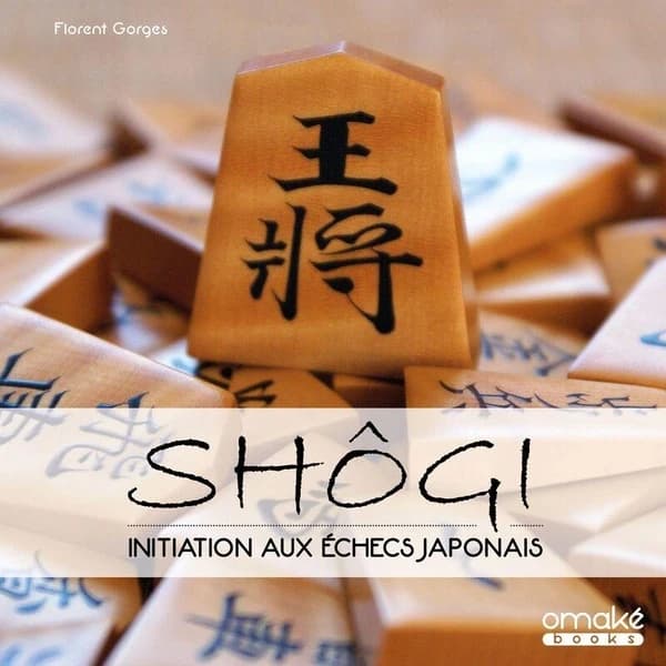Shôgi : initiation aux échecs japonais ([Nouvelle éd.]) [Florent Gorges]