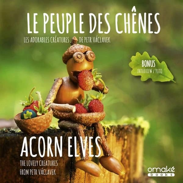 Le peuple des chênes : les adorables créatures de Petr Václavek : bonus, interview-tuto (Éd. standard) [photographies, Petr Václavek] : Acorn elves : the lovely creatures from Petr Václavek