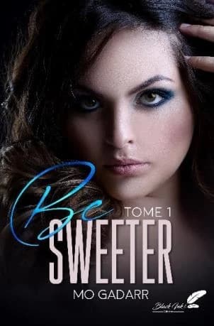 Be sweeter. Tome 1