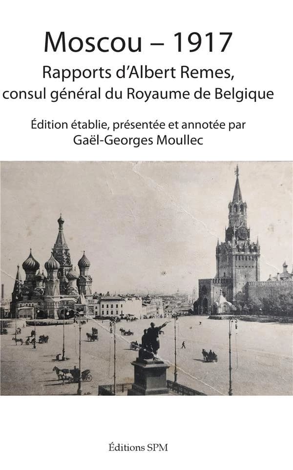Moscou-1917 : rapports d'Albert Remes, consul général du Royaume de Belgique