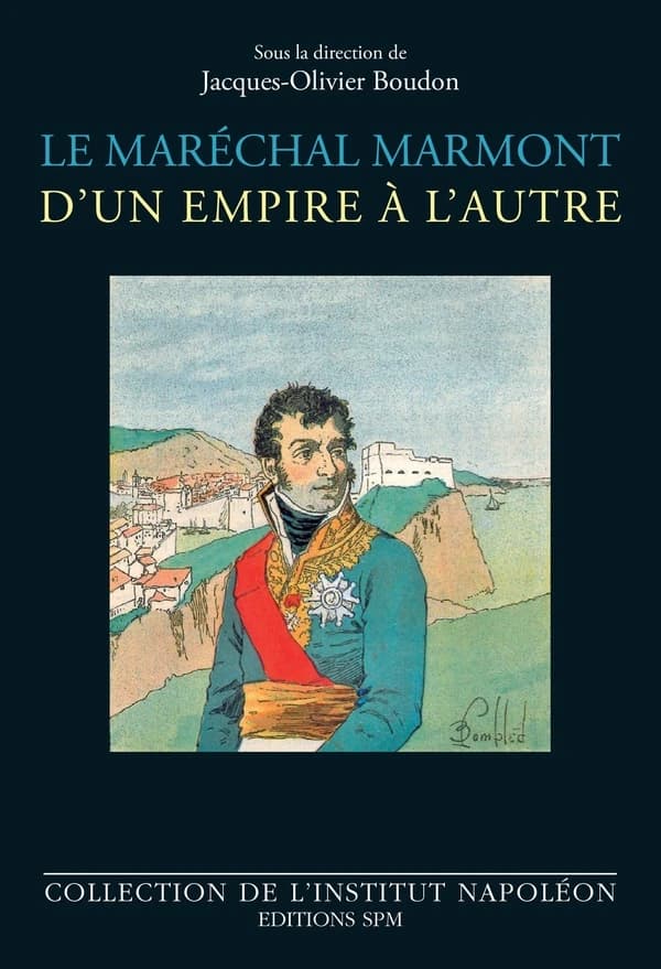 Le maréchal Marmont, d'un empire à l'autre : 1774-1852