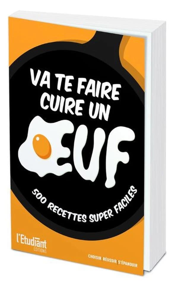 Va te faire cuire un oeuf : 500 manières inratables de cuisiner un oeuf